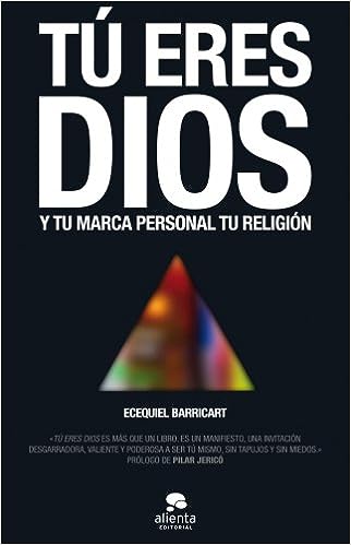 Tú eres Dios: Y tu marca personal tu religión