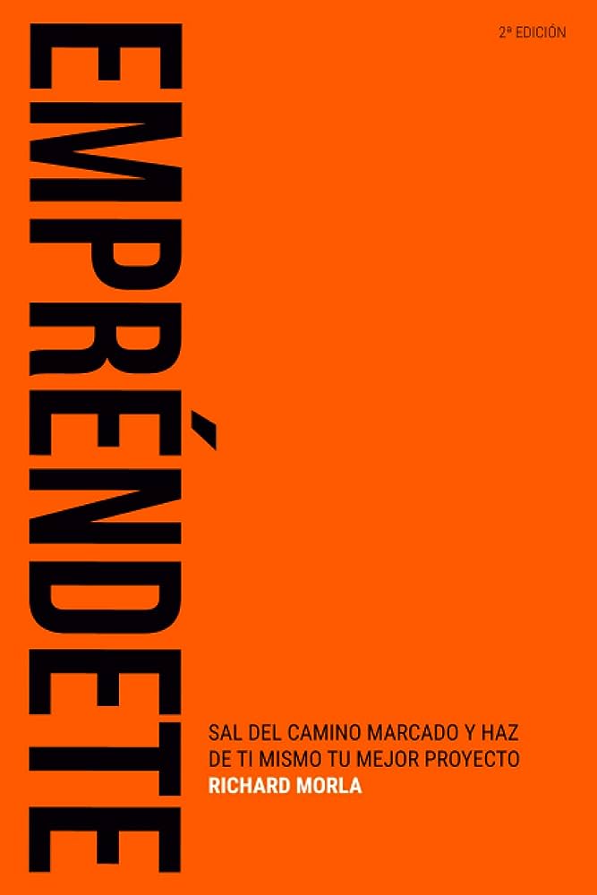 Empréndete: Sal del camino marcado y haz de ti mismo tu mejor proyecto